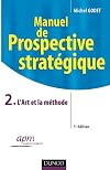 Manuel de prospective stratégique tome 2 : l'art de la methode
