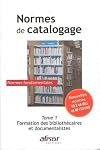 Normes de catalogage : Tome 1, Formation des bibliothécaires et documentalistes