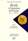 Rome et l'intégration de l'Empire, 44 avant J.C. - 260 après J.C., tome 1 : Les structures de l'Empire romain