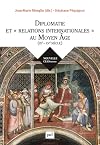 Diplomatie et relations internationales au Moyen Age (IXe-XVe siècle)