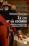 Le lys et la cocarde: Royaut&eacute; et nation &agrave; l'&acirc;ge romantique (1830-1848)