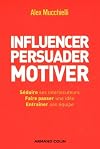 Influencer, persuader, motiver (French Edition)