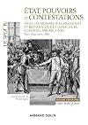 &Eacute;tat, pouvoirs et contestations: dans les monarchies fran&ccedil;aise et britannique et dans leurs colonies am&eacute;ricaines, vers 1640-vers 1780