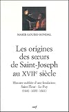 Les Origines des SŒurs de Saint-Joseph au XVII siècle: Histoire oublièe d'une fondation Saint-Flour - Le Puy (1641-1650-1661