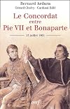 Le Concordat entre Pie VII et Bonaparte: 15 juillet 1801: bicentenaire d'une réconciliation