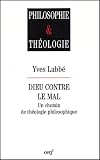 Dieu contre le Mal : Un chemin de thΓ©ologie philosophique