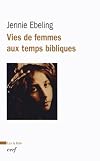 Vies de femmes aux temps bibliques