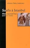Soufis &agrave; Istanbul : hier, aujourd'hui : Des hommes et des lieux (XIIIe-XXIe si&egrave;cle)