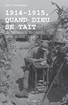 1914-1915, quand Dieu se tait : La barbarie racontée jour après jour
