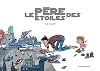 P&egrave;re des &eacute;toiles (Le) - tome 0 - P&egrave;re des &eacute;toiles (Le)