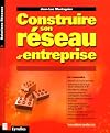 Construire son r&eacute;seau d'entreprise