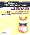 Les Cahiers du programmeur : Java (2), conception et déploiement J2EE