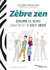 Zèbre zen: Développer ses talents quand on est un adulte surdoué. Préface du Dr Olivier Revol