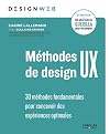 Méthodes de design UX : 30 méthodes fondamentales pour concevoir des expériences optimales (2e ed.)
