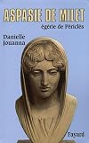 Aspasie de Milet : Egérie de Périclès, Histoire d'une femme, histoire d'un mythe