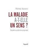 La maladie a-t-elle un sens ? Enquête au-delà des croyances