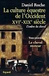 La Culture équestre occidentale, XVIe-XIXe siècle, L'ombre du cheval : Tome 1, Le cheval moteur, Essai sur l'utilité équestre