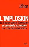 L'implosion. La finance contre l'économie: ce que révèle et annonce « la crise des subprimes »