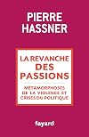 la revanche des passions ; métamorphoses de la violence et crises du politique