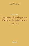 Dossier les prisonniers de guerre, Vichy et la Résistance, 1940-1945