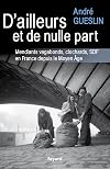 D'ailleurs et de nulle part : mendiants, vagabonds, clochards, SDF en France depuis le Moyen Âge