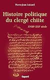 Histoire politique du clergé chiite: XVIIIe-XXIe siècle