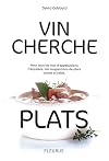 Vin cherche plats... Plat cherche vins... (GUIDE DES VINS) (French Edition)