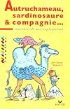 Autruchameau, Sardinosaure et Cie: Souvenirs de mes explorations