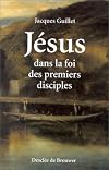 Jesus dans la foi des premiers disciples (French Edition)