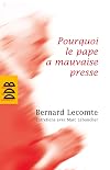 Pourquoi le pape a mauvaise presse