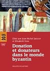 Donation et donateurs dans le monde byzantin : Actes du colloque international de l'Université de Fribourg, 13-15 mars 2008