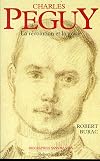Charles Peguy: La revolution et la grace (Biographies sans masque) (French Edition)