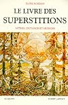 Le livre des superstitions - mythes, croyances et légendes