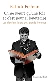 On ne meurt qu'une fois et c'est pour si longtemps : Les derniers jours des grands hommes