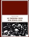 Le théâtre noir aux Etats-Unis (French Edition)