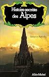 Histoire secrète des Alpes : Dauphiné, Savoie, Val-d'Aoste