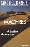 Maghreb : à l'ombre de ses mains