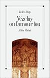 Vézelay, ou, L'amour fou