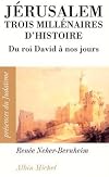 Jérusalem, trois millénaires d'histoire : du roi David à nos jours