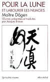Polir la lune et labourer les nuages : Oeuvres philosophiques et poรฉtiques