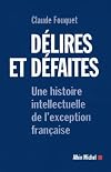 Délires et défaites : une histoire intellectuelle de l'exception française