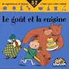 Le goût et la cuisine: 10 expériences et 10 jeux à faire avec votre enfant - 5-7 ans