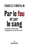 Par le feu et par le sang : Le combat clandestin pour l'indépendance d'Israël 1936-1948