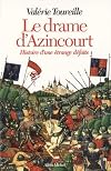 Le Drame d'Azincourt: Histoire d'une étrange défaite