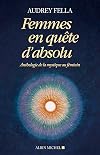 Femmes en quête d'absolu : Anthologie de la mystique au féminin