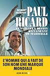 Paul Ricard. Le fabuleux destin d'un enfant de Marseille