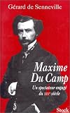 Maxime Du Camp: un spectateur engag&eacute; du XIXe si&egrave;cle
