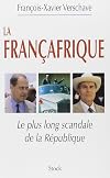 La Francafrique: Le plus long scandale de la Republique (French Edition)