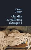 Qui dira la souffrance d'Aragon ?