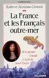 La France et les Francais outre-mer: De la premiere Croisade a la fin du Second Empire : cartes et tableau chronologique (Approches) (French Edition)